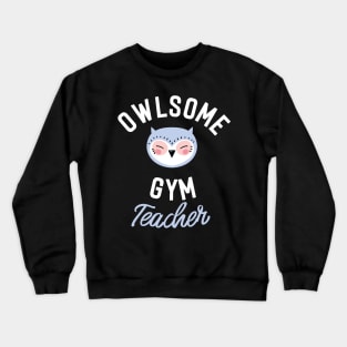 Owlsome Gym Teacher Pun - Funny Gift Idea Crewneck Sweatshirt